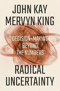 bokomslag Radical Uncertainty: Decision-Making Beyond the Numbers