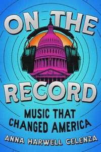 bokomslag On the Record: Music That Changed America