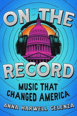 bokomslag On the Record: Music That Changed America