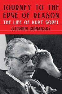 bokomslag Journey To The Edge Of Reason - The Life Of Kurt Godel