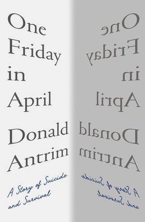 Donald Antrim - One Friday in April, Inbunden