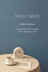 bokomslag Hello, Habits - A Minimalist`s Guide To A Better Life