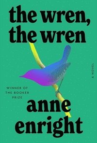 bokomslag The Wren, the Wren - A Novel