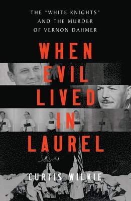 When Evil Lived In Laurel - The 'White Knights' And The Murder Of Vernon Dahmer 1