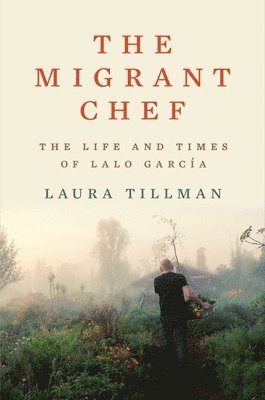 bokomslag The Migrant Chef - The Life and Times of Lalo Garcia