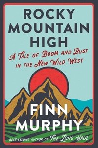 bokomslag Rocky Mountain High: A Tale of Boom and Bust in the New Wild West