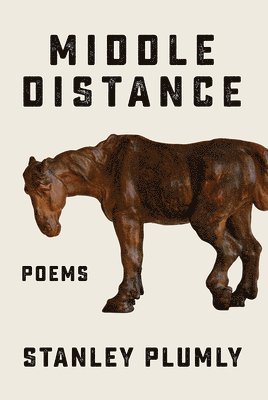 Stanley Plumly - Middle Distance, Inbunden