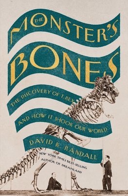 The Monster's Bones - The Discovery of T. Rex and How It Shook Our World