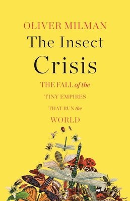 bokomslag The Insect Crisis: The Fall of the Tiny Empires That Run the World