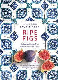 bokomslag Ripe Figs - Recipes And Stories From Turkey, Greece, And Cyprus