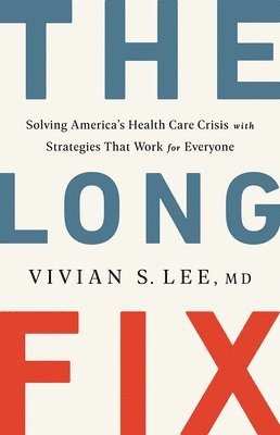 bokomslag The Long Fix - Solving America`s Health Care Crisis with Strategies that Work for Everyone