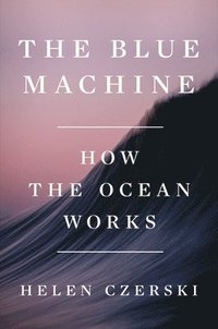 bokomslag The Blue Machine: How the Ocean Works