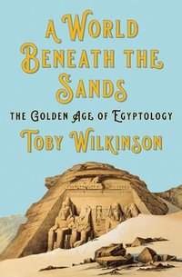 bokomslag World Beneath The Sands - The Golden Age Of Egyptology