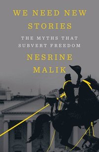bokomslag We Need New Stories - The Myths That Subvert Freedom