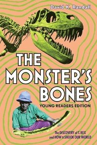 bokomslag The Monster's Bones (Young Readers Edition): The Discovery of T. Rex and How It Shook Our World