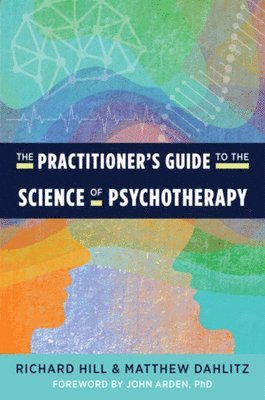 Richard Hill, Matthew Dahlitz - Practitioner's Guide to the Science of Psychotherapy, Häftad