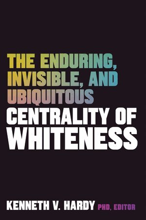 Kenneth V. Hardy - Enduring, Invisible, and Ubiquitous Centrality of Whiteness, Häftad