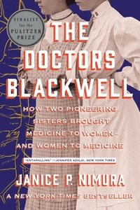 bokomslag Doctors Blackwell - How Two Pioneering Sisters Brought Medicine To Women And Women To Medicine