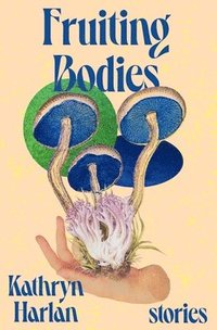 bokomslag Fruiting Bodies 8211 Stories