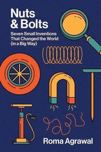 bokomslag Nuts and Bolts - Seven Small Inventions That Changed the World in a Big Way