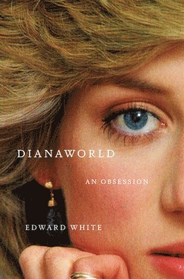 Edward White - Dianaworld - An Obsession, Inbunden