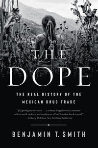bokomslag The Dope - The Real History of the Mexican Drug Trade