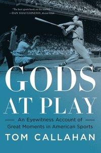 bokomslag Gods at Play: An Eyewitness Account of Great Moments in American Sports