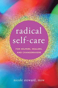 bokomslag Radical Self-Care for Helpers, Healers, and Changemakers