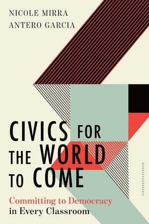 Nicole Mirra, Antero Garcia, Antero (Stanford University) Garcia - Civics for the World to Come, Häftad