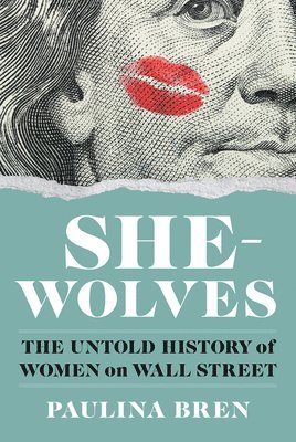 bokomslag She-Wolves: The Untold History of Women on Wall Street