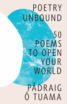 Padraig O. Tuama - Poetry Unbound – 50 Poems to Open Your World, Inbunden