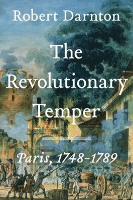 The Revolutionary Temper: Paris, 1748-1789 1