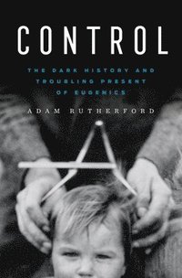 bokomslag Control - The Dark History and Troubling Present of Eugenics