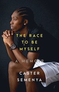 bokomslag The Race to Be Myself: A Memoir