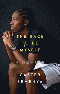 bokomslag The Race to Be Myself - A Memoir