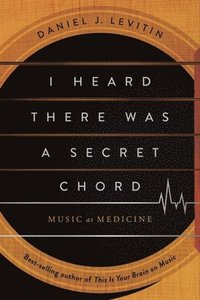 bokomslag I Heard There Was a Secret Chord: Music as Medicine