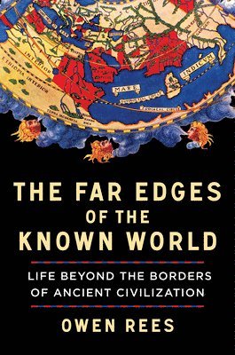 bokomslag The Far Edges of the Known World: Life Beyond the Borders of Ancient Civilization