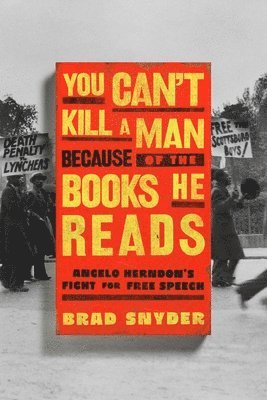 bokomslag You Can't Kill a Man Because of the Books He Reads: Angelo Herndon's Fight for Free Speech