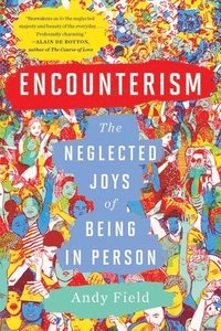 bokomslag Encounterism: The Neglected Joys of Being in Person