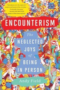 bokomslag Encounterism - The Neglected Joys of Being In Person