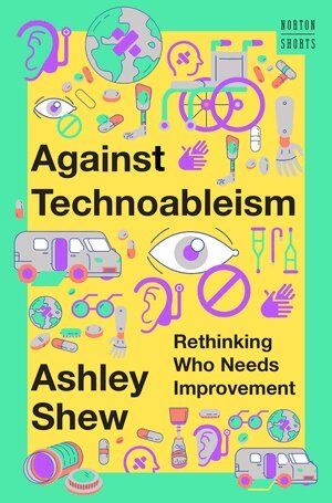 Ashley Shew - Against Technoableism, Inbunden