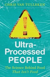bokomslag Ultra-Processed People - The Science Behind Food That Isn't Food