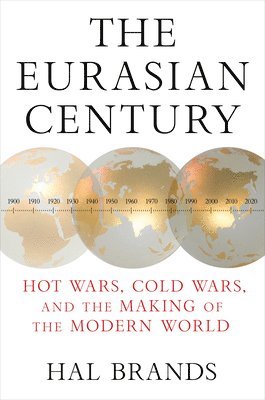 Hal Brands, Hal (Johns Hopkins-SAIS) Brands - Eurasian Century, Inbunden