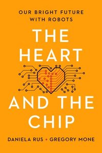 bokomslag The Heart and the Chip - Our Bright Future with Robots