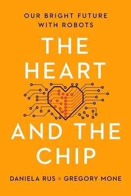 bokomslag The Heart and the Chip: Our Bright Future with Robots