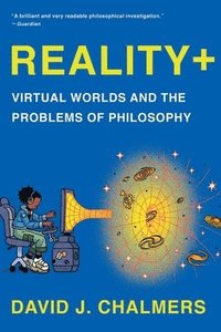 bokomslag Reality+ - Virtual Worlds and the Problems of Philosophy