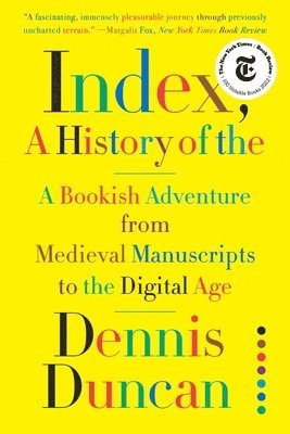 Dennis Duncan - Index, A History of the – A Bookish Adventure from Medieval Manuscripts to the Digital Age, Häftad