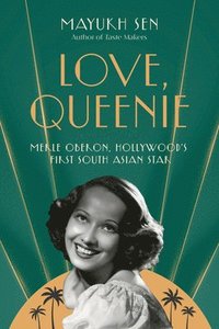 bokomslag Love, Queenie: Merle Oberon, Hollywood's First South Asian Star