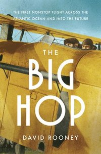bokomslag The Big Hop - The First Non-stop Flight Across the Atlantic Ocean and Into the Future