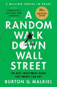 bokomslag A Random Walk Down Wall Street: The Best Investment Guide That Money Can Buy